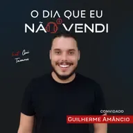 #EP 106 - Guilherme Amâncio - "Sempre reviso meu processo para garantir que estou fazendo da melhor forma possível"