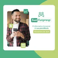 Sua Funpresp - Novembro/2024 - O boletim bimestral do Servidor Público Federal