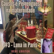 Criarcomasas - Causos e Perrengues na Maternidade #3 - Dede Lovitch - Luna in Paris