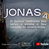 O Senhor confronta Seu servo e ensina o Seu coração de misericórdia. Jonas 4