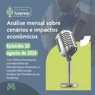 Panorama Funpresp - Episódio 38 - Agosto de 2024 | Videocast