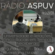 Rádio ASPUV #20/24 | Universidade e Relações Étnico-Raciais em Tempos Neoliberais