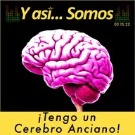 𝙔 𝙖𝙨𝙞́... 𝙎𝙤𝙢𝙤𝙨! ¿Que tan viejo es tu cerebro? Programa 15 de marzo.