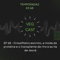 EP 68 - Crossfiteiro escroto, a moda da proteína e o transplante de rins e as tia de Jeová