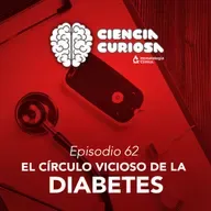Ep. 62 - El Círculo Vicioso de la Diabetes