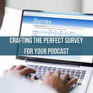 Unlocking Audience Insights: Crafting the Perfect Survey for Your Podcast