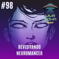 EP 98 - Revisitando Neuromancer