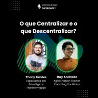 Ep. 83 - O que Centralizar e o que Descentralizar?