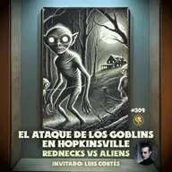 El ataque de los goblins en Hopkinsville: Rednecks vs Aliens (con Luis Cortés)