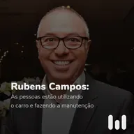 Episódio 59: Rubens Campos: "As pessoas estão utilizando o carro e fazendo a manutenção"