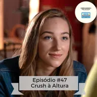 Ep 47 - Crush à Altura