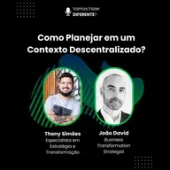 Ep. 86 - Como planejar em um contexto descentralizado?