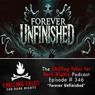 346: Forever Unfinished - Chilling Tales for Dark Nights