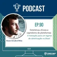 Episódio 90 - Oscar Arruda d'Alva - Tema: Estatísticas oficiais e capitalismo de plataforma - a transição para um regime de dataficação no Brasil.
