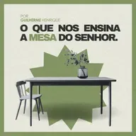 #149 O que nos ensina a mesa do Senhor - Guilherme Henrique