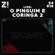 ZiCast S4E16 - Live - O Pinguim e Coringa 2