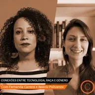 Conversa Extraordinária - Tecnologia, raça e gênero com Fernanda Carrera e Beatriz Polivanov