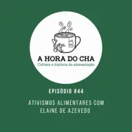 #44 - Ativismos Alimentares com Elaine de Azevedo