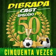 DIBRADA CAST #50 - CINQUENTA VEZES