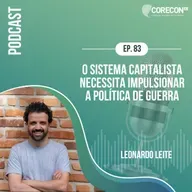 Episódio 83 - Leonardo Leite - Tema: O sitema capitalista necessita impulsionar a política de guerra.