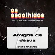 AMIGOS DE JESUS | OS ESCOLHIDOS | BRUNO MACHADO