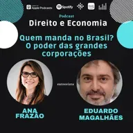 EP#109: Quem manda no Brasil? O poder das grandes corporações, com Eduardo Magalhães