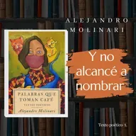"Y no alcancé a nombrar". Texto poético 1. 