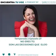 E.27 T2 NO ERES TU, SON LAS DECISIONES QUE ELIJO