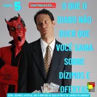 O Que O Diabo Não Quer Que Você Saiba Sobre Dízimos E Ofertas - Parte 5 - CONTINUAÇÃO...