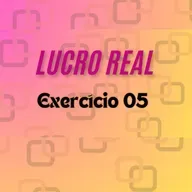 #Lucro Real - Exercício 5