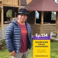 134: Sembrando futuro comunitario, con Tupac Guatemal