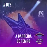 EP 102 - A barreira do tempo