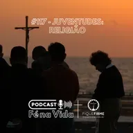 Podcast 117 - Juventudes: Religião