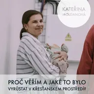 #25 Kateřina Moldanová - Proč věřím a jaké to bylo vyrůstat v křesťanském prostředí?