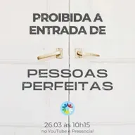 PROIBIDA A ENTRADA DE PESSOAS PERFEITAS