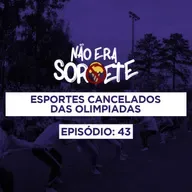 Não Era Sorvete 43 - Esportes cancelados das Olimpíadas