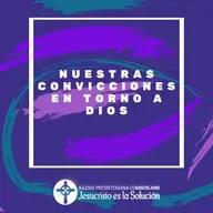 Episodio 101: Nuestras convicciones en torno a Dios