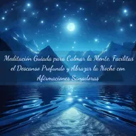 88. Meditación Guiada para Calmar la Mente, Facilitar el Descanso Profundo y Abrazar la Noche con Afirmaciones Sanadoras.