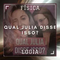 056 - Qual Julia disse isso? A Matemaníaca e Julha Marcolan | Física Logia 