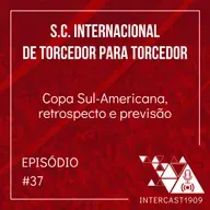 INTERCAST #37 - Copa Sul-Americana, retrospecto e previsão