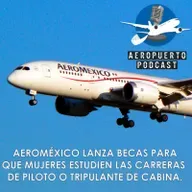 Aeroméxico lanza becas para que mujeres estudien las carreras de Piloto o Tripulante de Cabina.