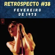 Retrospecto #38 | Fevereiro de 1973 | DESTAQUE: "Raw Power", de Iggy and The Stooges