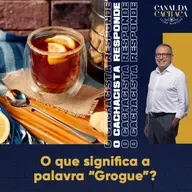 #298 - O Cachacista Responde | O que significa a palavra grogue?