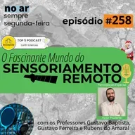 Episódio 258 - Tecnologia Invisível: como o SAR transforma a observação