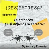 EPISODIO 13: YA ENTONCES... ¿Y SI DEJAMOS LA CARRERA?