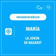 Influencer Bíblico: María, hija de Nazaret