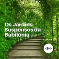 #60 - Os Jardins Suspensos da Babilônia