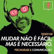 108 - Mudar não é fácil, mas é necessário