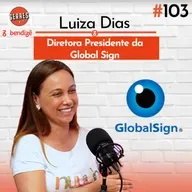 Segurança da informação, procê que não entende nada sobre! - Luiza Dias (Global Sign) | EP 103