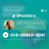 Caminando juntas: lactancia real desde el amor, la sensibilidad y las alergias con Rebeca Rojas